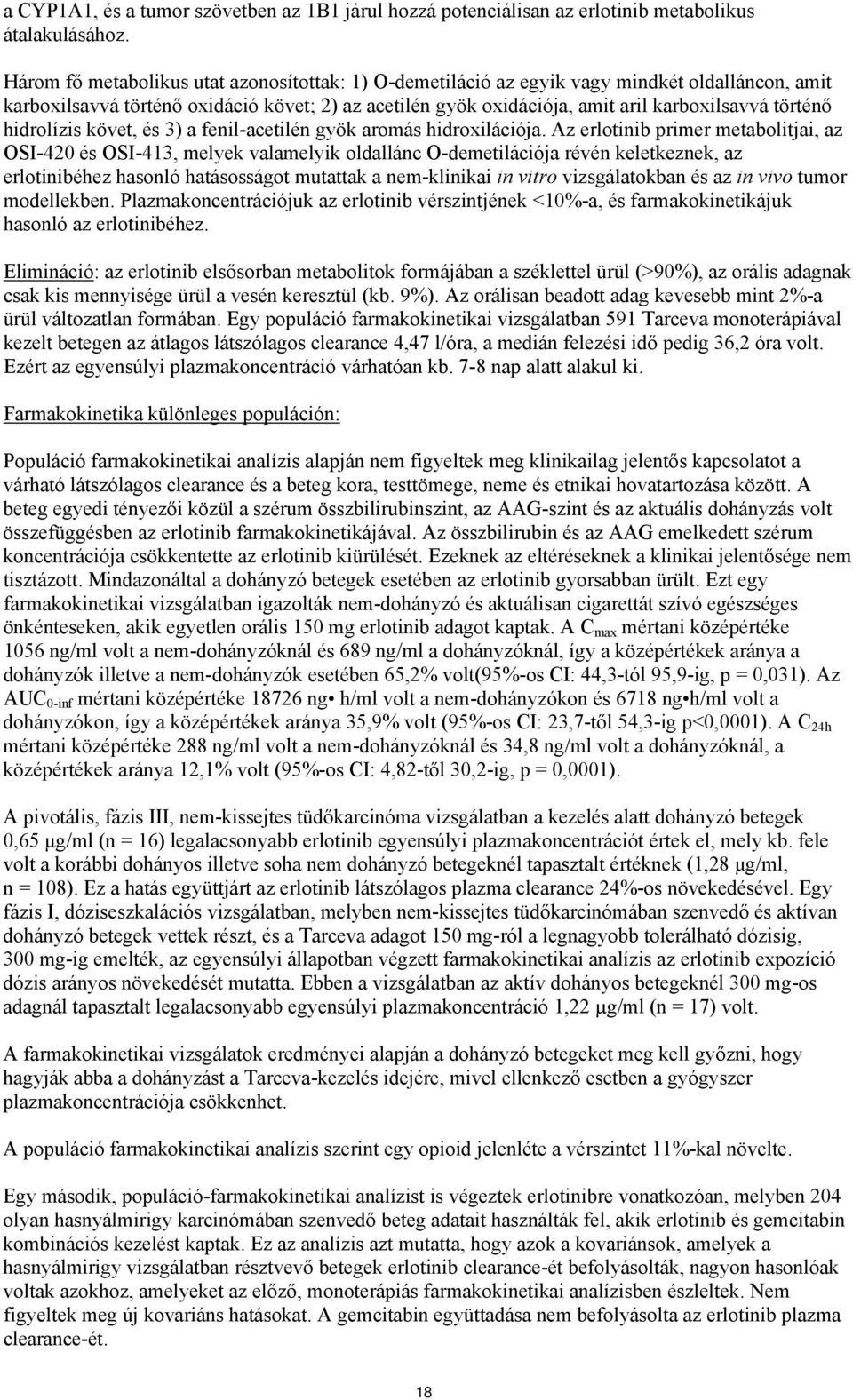 hidrolízis követ, és 3) a fenil-acetilén gyök aromás hidroxilációja.