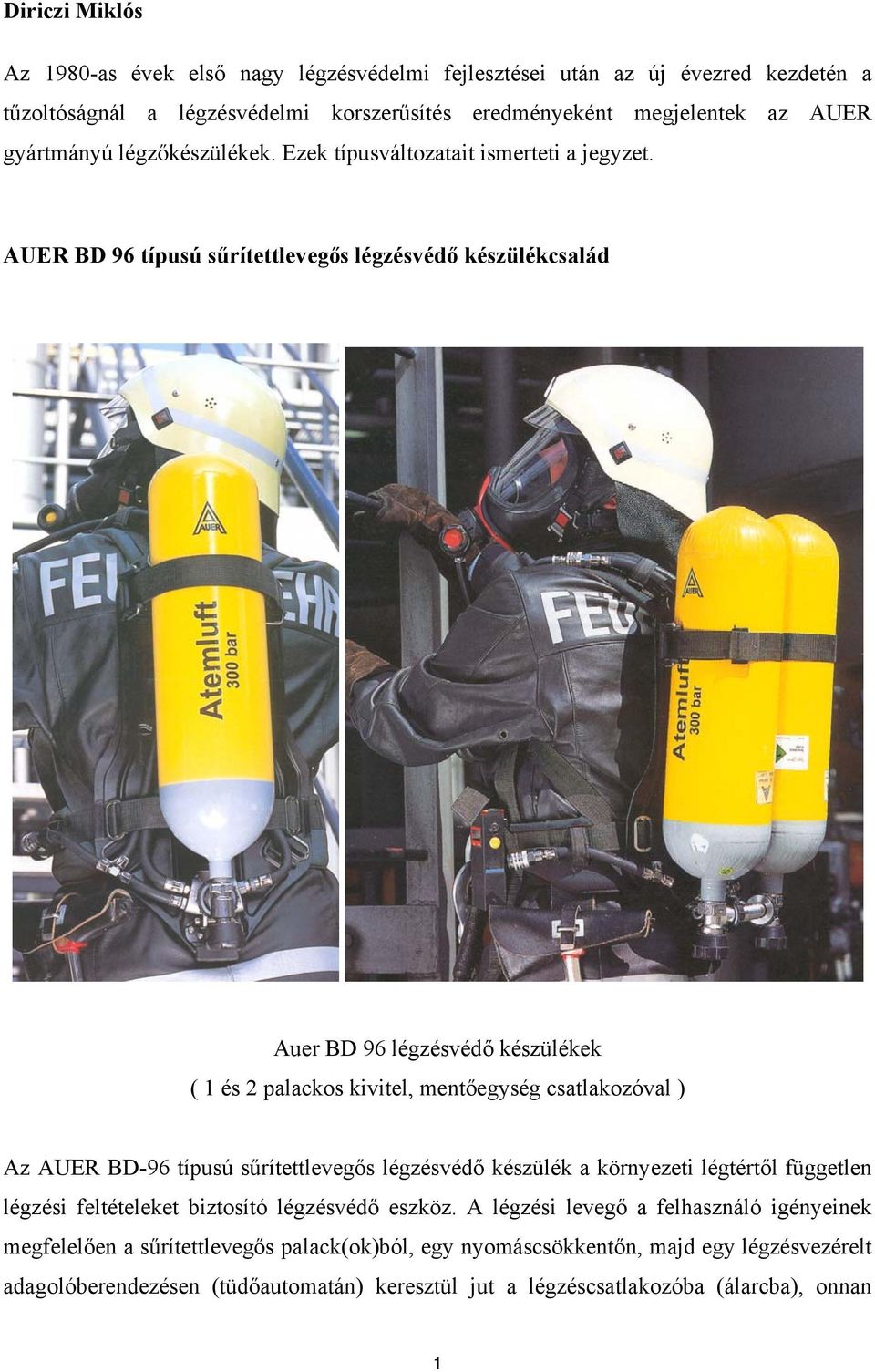 AUER BD 96 típusú sűrítettlevegős légzésvédő készülékcsalád Auer BD 96 légzésvédő készülékek ( 1 és 2 palackos kivitel, mentőegység csatlakozóval ) Az AUER BD-96 típusú sűrítettlevegős