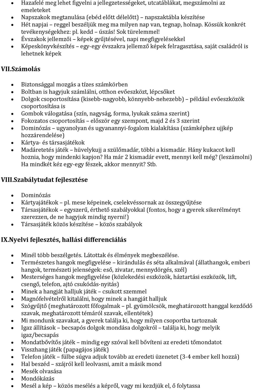 Évszakok jellemzői képek gyűjtésével, napi megfigyelésekkel Képeskönyvkészítés egy-egy évszakra jellemző képek felragasztása, saját családról is lehetnek képek VII.