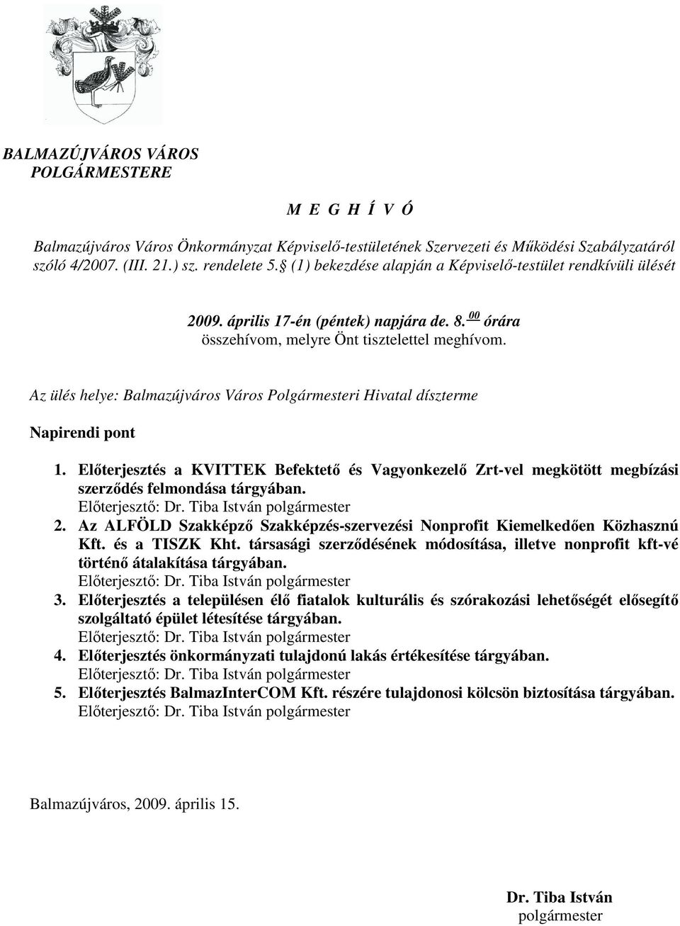 Az ülés helye: Balmazújváros Város Polgármesteri Hivatal díszterme Napirendi pont 1. Elıterjesztés a KVITTEK Befektetı és Vagyonkezelı Zrt-vel megkötött megbízási szerzıdés felmondása tárgyában.