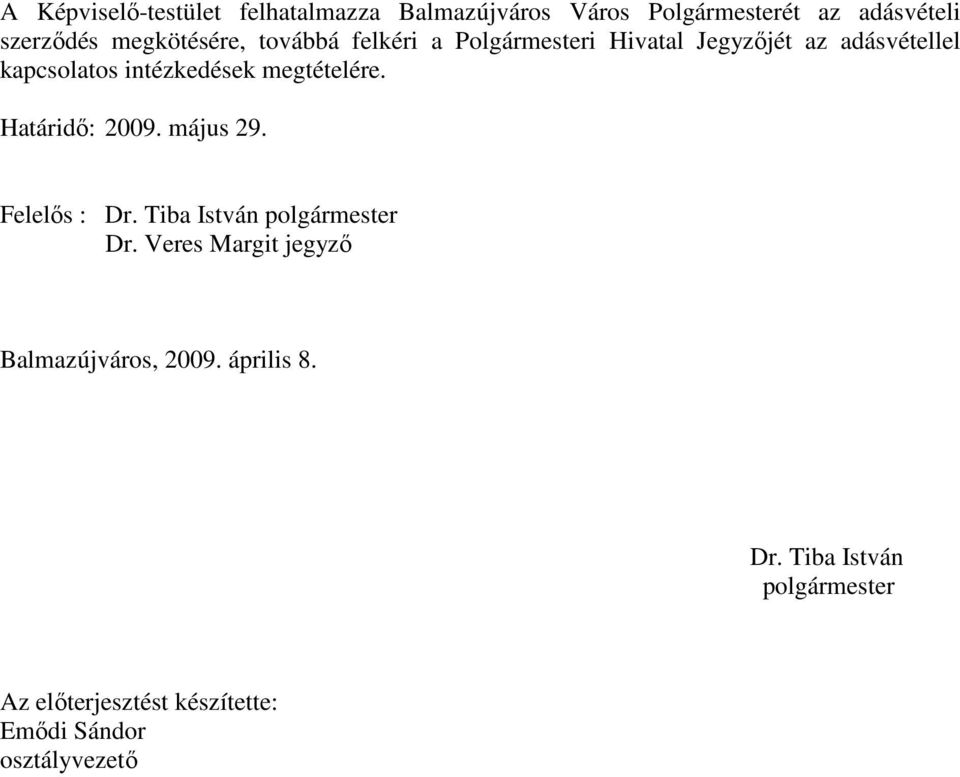 intézkedések megtételére. Határidı: 2009. május 29. Felelıs : Dr. Tiba István Dr.