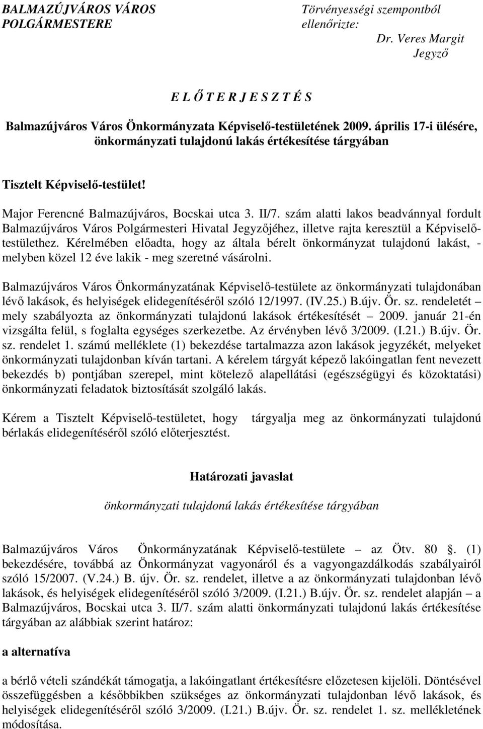 szám alatti lakos beadvánnyal fordult Balmazújváros Város Polgármesteri Hivatal Jegyzıjéhez, illetve rajta keresztül a Képviselıtestülethez.