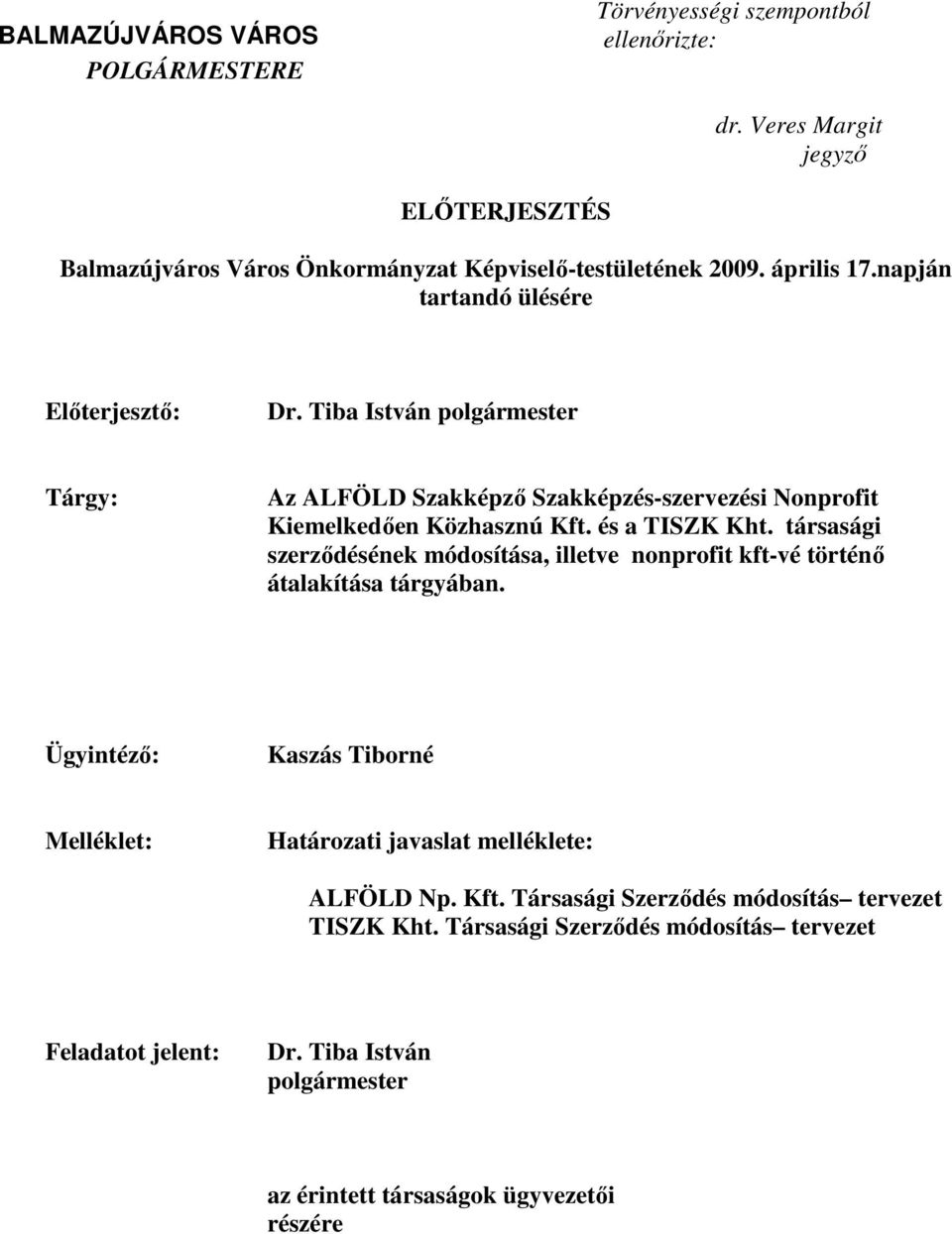 Tiba István Tárgy: Az ALFÖLD Szakképzı Szakképzés-szervezési Nonprofit Kiemelkedıen Közhasznú Kft. és a TISZK Kht.