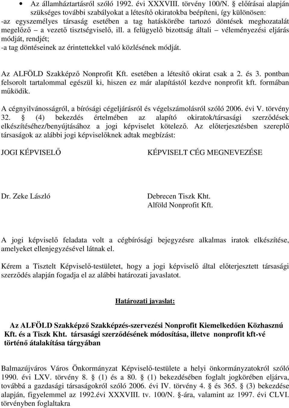 tisztségviselı, ill. a felügyelı bizottság általi véleményezési eljárás módját, rendjét; -a tag döntéseinek az érintettekkel való közlésének módját. Az ALFÖLD Szakképzı Nonprofit Kft.