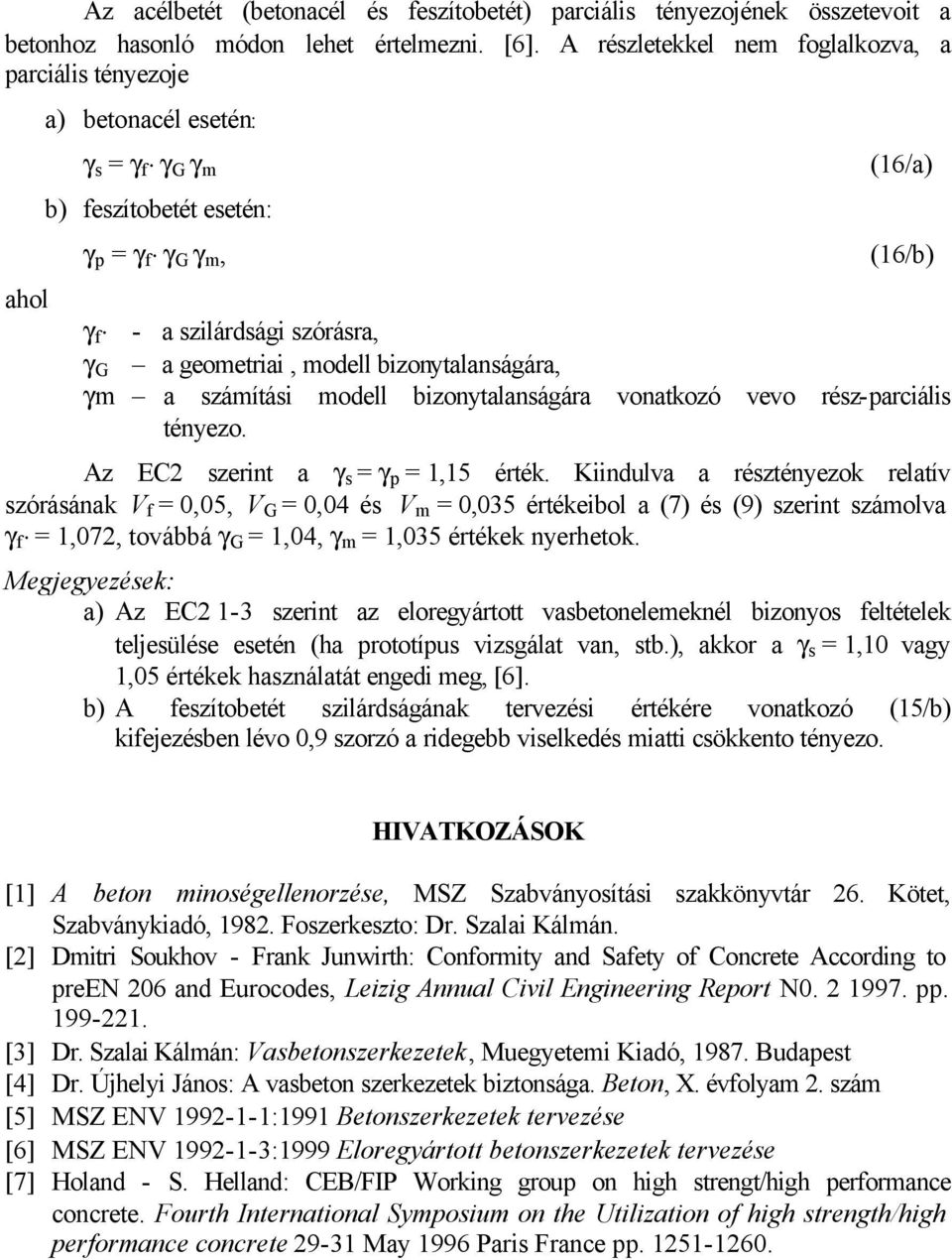 modell bizonytalanságára, γm a számítási modell bizonytalanságára vonatkozó vevo rész-parciális tényezo. Az EC2 szerint a γ s = γ p = 1,15 érték.