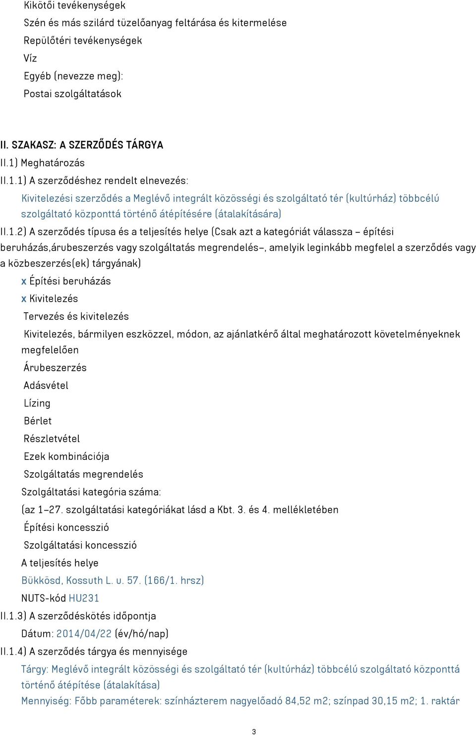 1.2) A szerződés típusa és a teljesítés helye (Csak azt a kategóriát válassza építési beruházás,árubeszerzés vagy szolgáltatás megrendelés, amelyik leginkább megfelel a szerződés vagy a