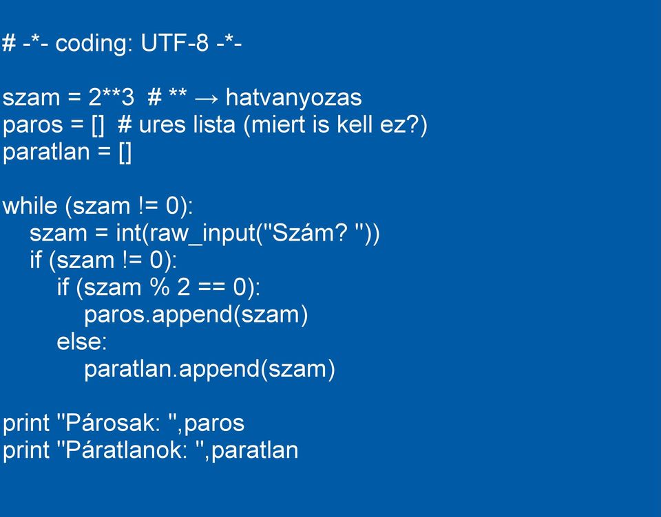 = 0): szam = int(raw_input("szám? ")) if (szam!