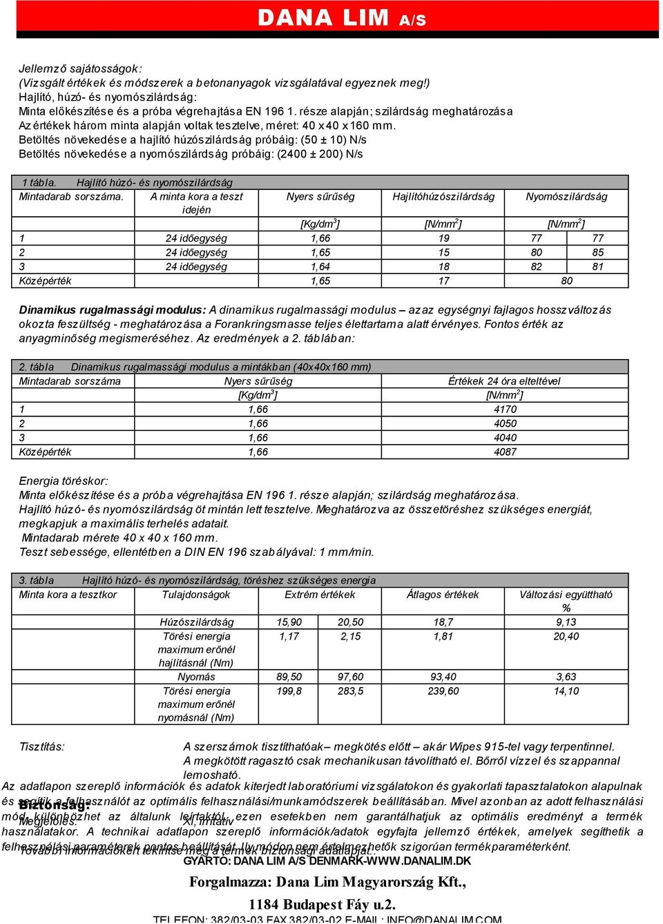 Betöltés növekedése a hajlító húzószilárdság próbáig: (50 ± 10) N/s Betöltés növekedése a nyomószilárdság próbáig: (2400 ± 200) N/s 1 tábla. Hajlító húzó- és nyomószilárdság Mintadarab sorszáma.