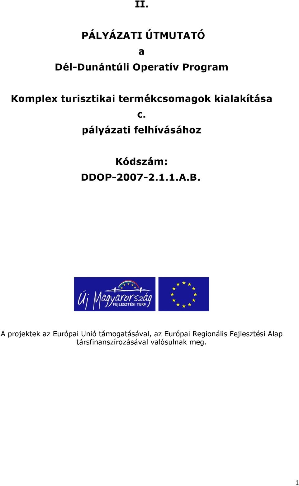 pályázati felhívásához Kódszám: DDOP-2007-2.1.1.A.B.