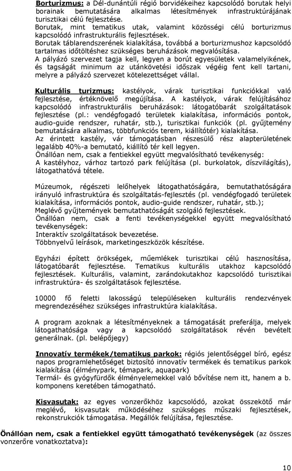 Borutak táblarendszerének kialakítása, továbbá a borturizmushoz kapcsolódó tartalmas időtöltéshez szükséges beruházások megvalósítása.