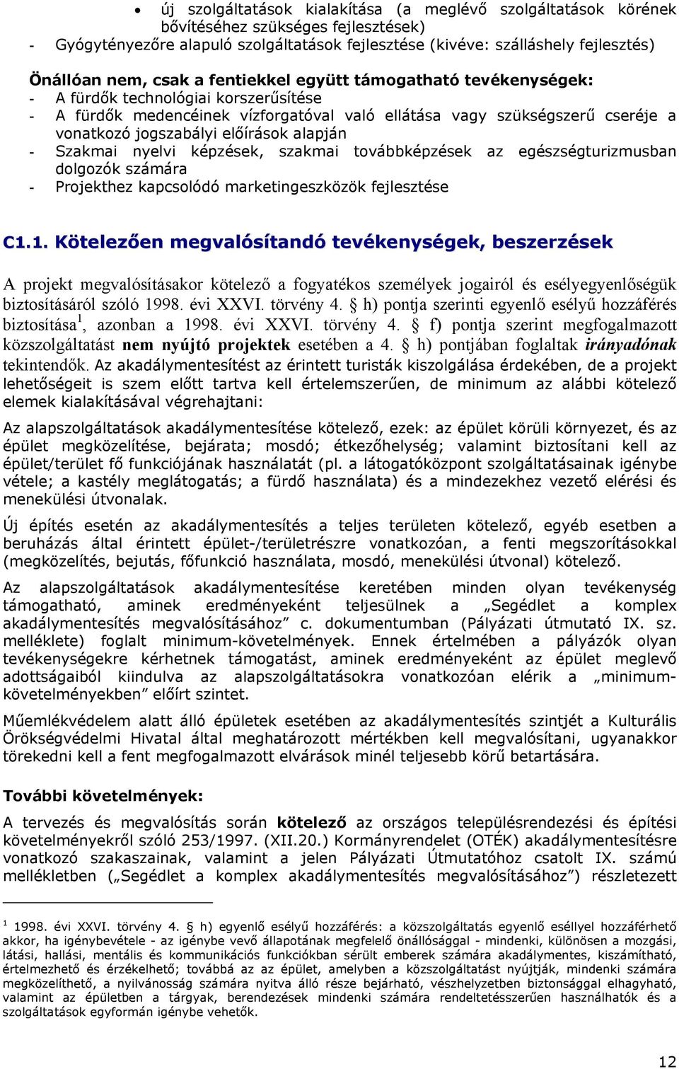 előírások alapján - Szakmai nyelvi képzések, szakmai továbbképzések az egészségturizmusban dolgozók számára - Projekthez kapcsolódó marketingeszközök fejlesztése C1.