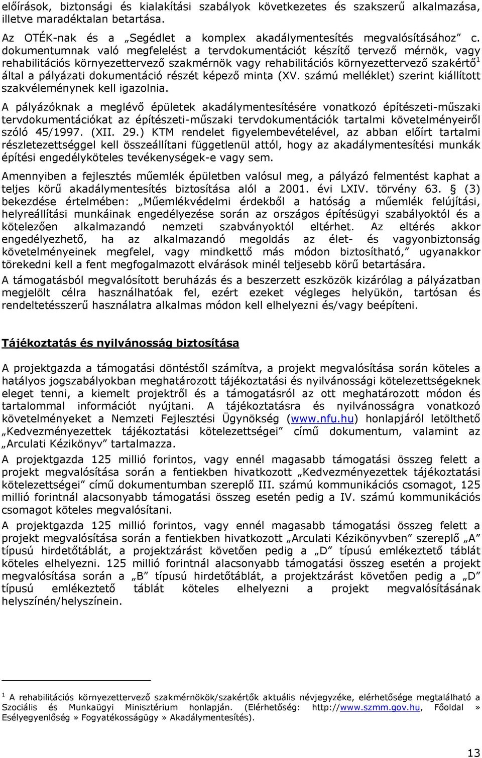 dokumentáció részét képező minta (XV. számú melléklet) szerint kiállított szakvéleménynek kell igazolnia.
