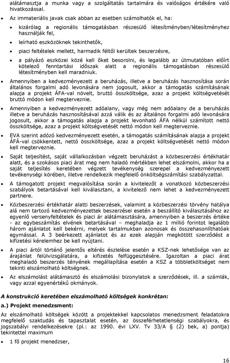 feltételek mellett, harmadik féltől kerültek beszerzésre, a pályázó eszközei közé kell őket besorolni, és legalább az útmutatóban előírt kötelező fenntartási időszak alatt a regionális támogatásban