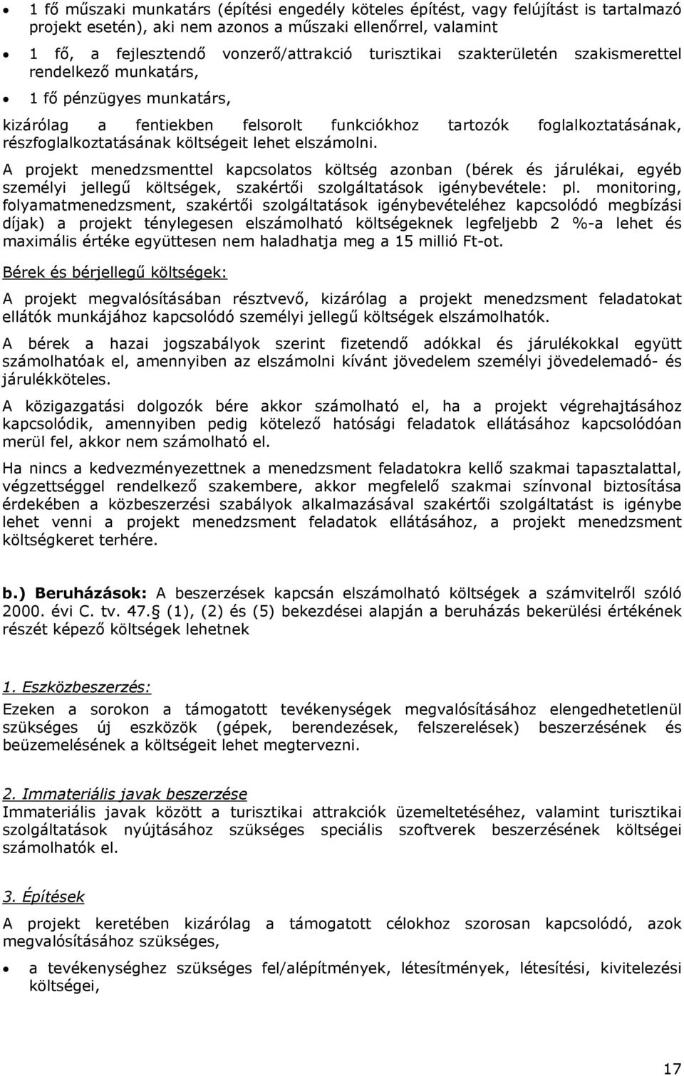 lehet elszámolni. A projekt menedzsmenttel kapcsolatos költség azonban (bérek és járulékai, egyéb személyi jellegű költségek, szakértői szolgáltatások igénybevétele: pl.