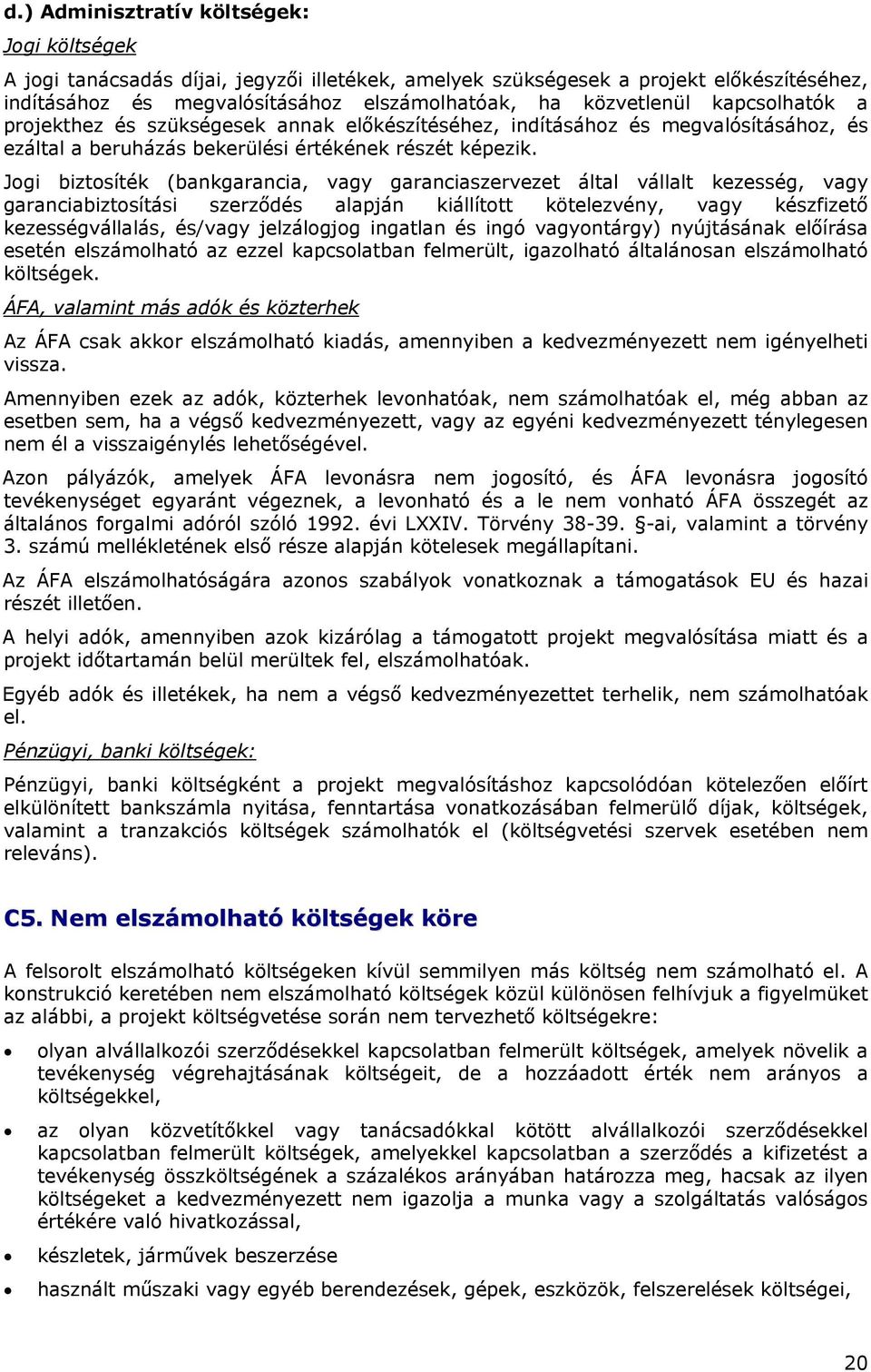 Jogi biztosíték (bankgarancia, vagy garanciaszervezet által vállalt kezesség, vagy garanciabiztosítási szerződés alapján kiállított kötelezvény, vagy készfizető kezességvállalás, és/vagy jelzálogjog