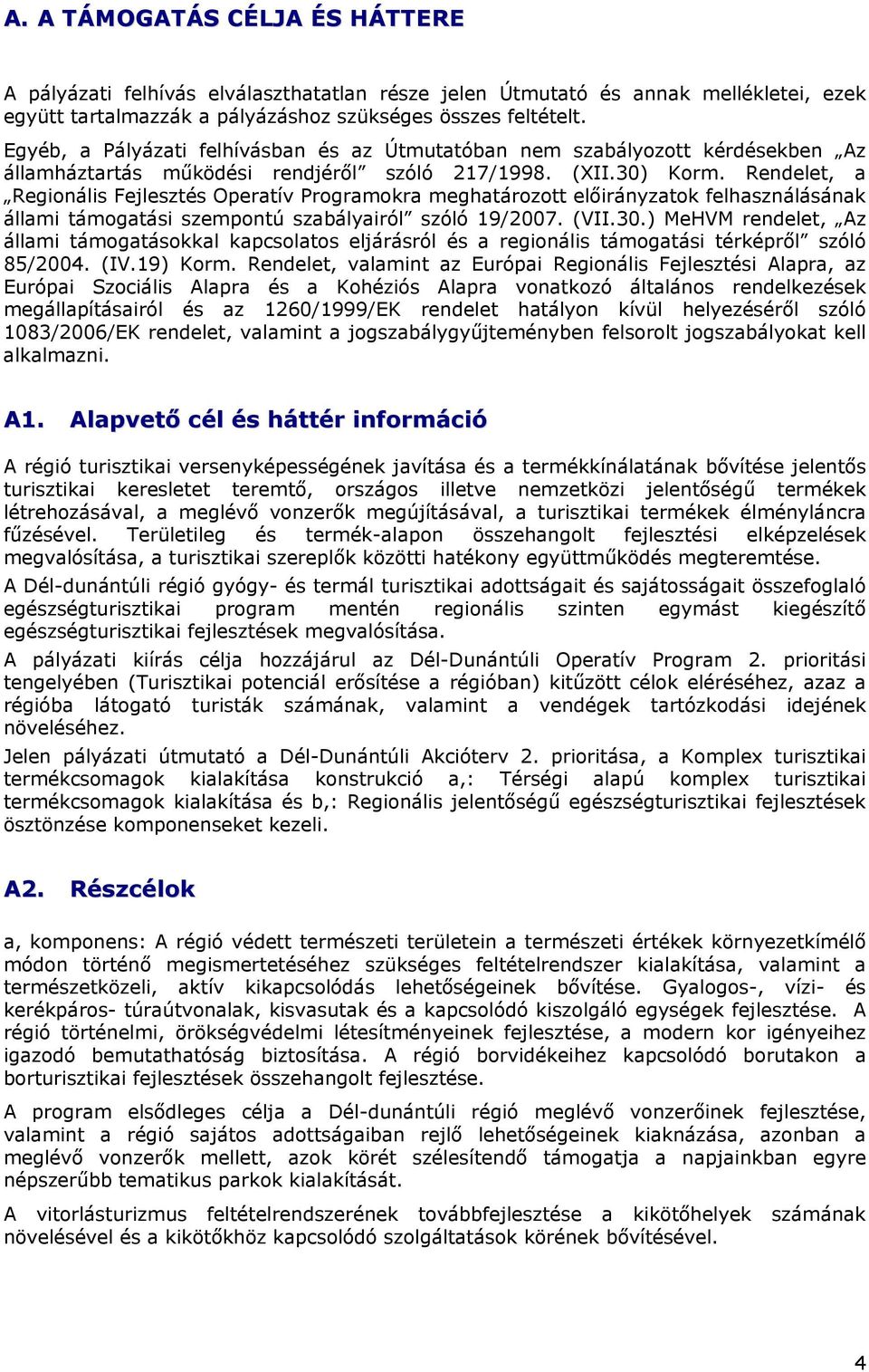 Rendelet, a Regionális Fejlesztés Operatív Programokra meghatározott előirányzatok felhasználásának állami támogatási szempontú szabályairól szóló 19/2007. (VII.30.