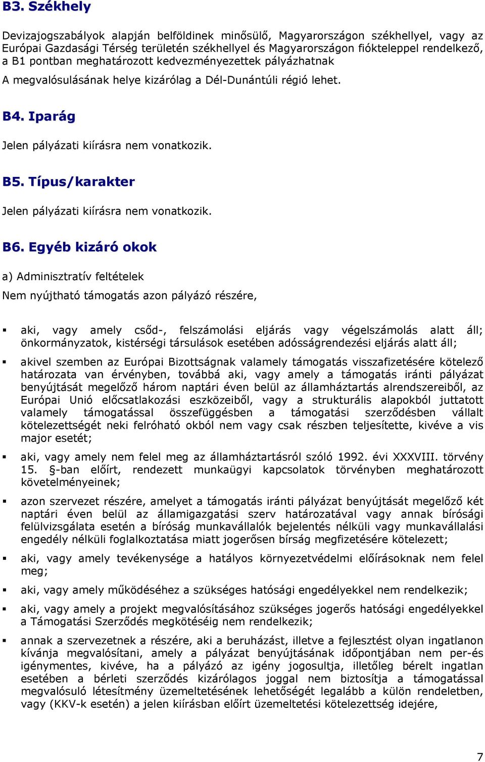 Típus/karakter Jelen pályázati kiírásra nem vonatkozik. B6.