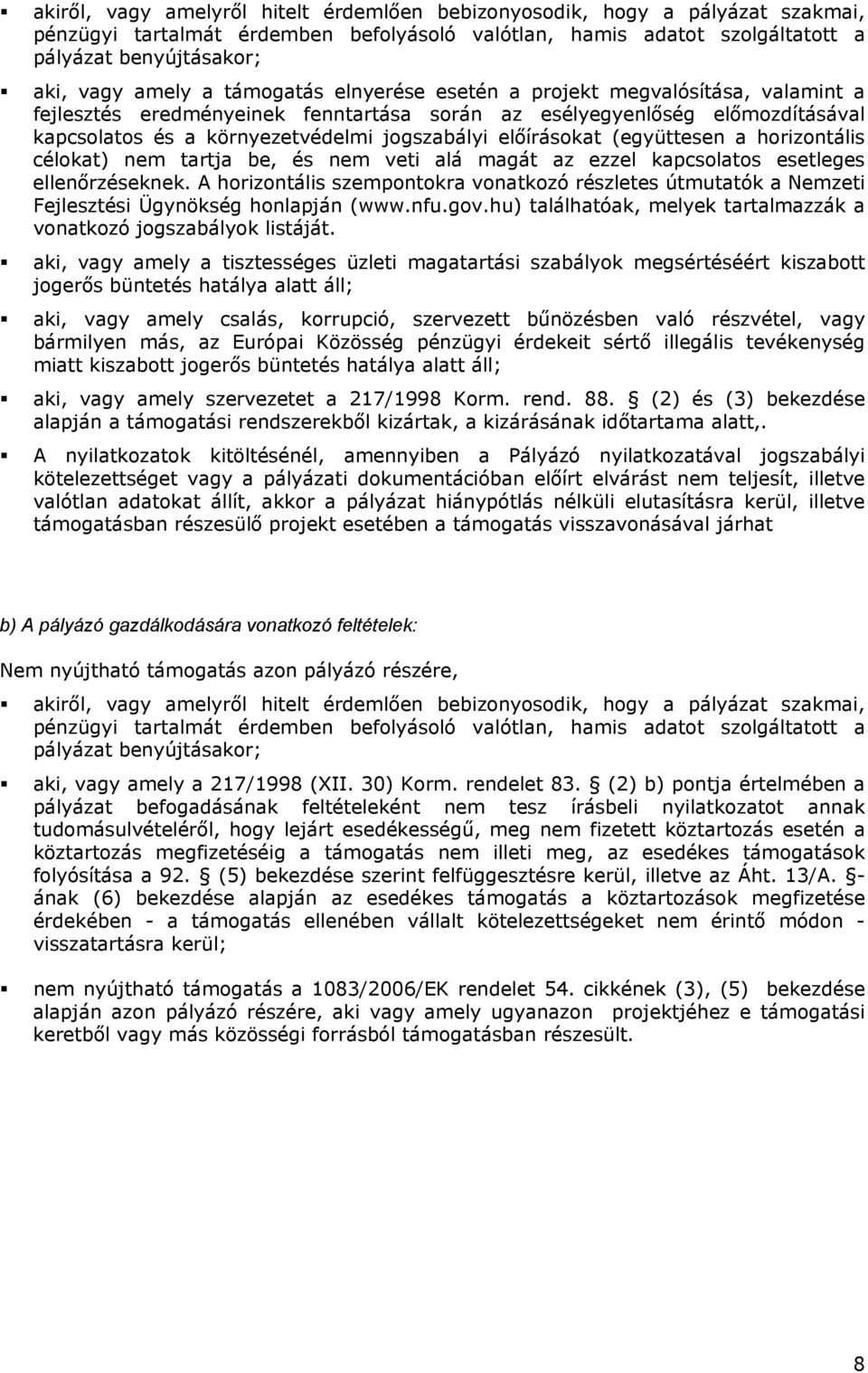 előírásokat (együttesen a horizontális célokat) nem tartja be, és nem veti alá magát az ezzel kapcsolatos esetleges ellenőrzéseknek.