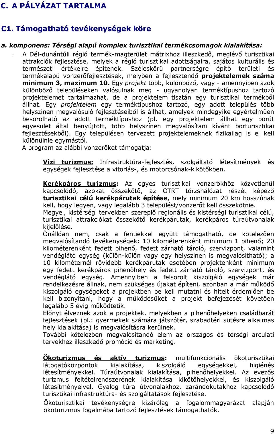 turisztikai adottságaira, sajátos kulturális és természeti értékeire építenek.