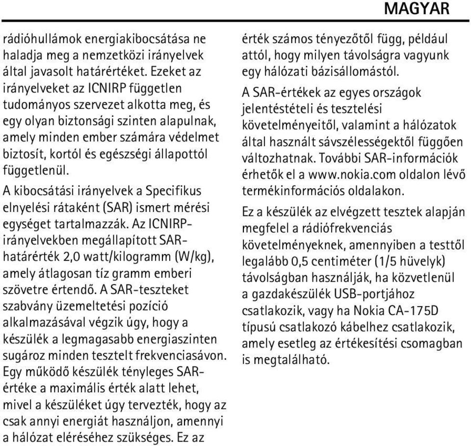 függetlenül. A kibocsátási irányelvek a Specifikus elnyelési rátaként (SAR) ismert mérési egységet tartalmazzák.