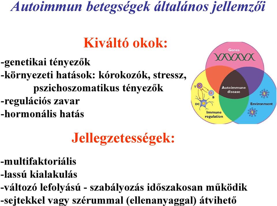 zavar -hormonális hatás Jellegzetességek: -multifaktoriális -lassú kialakulás