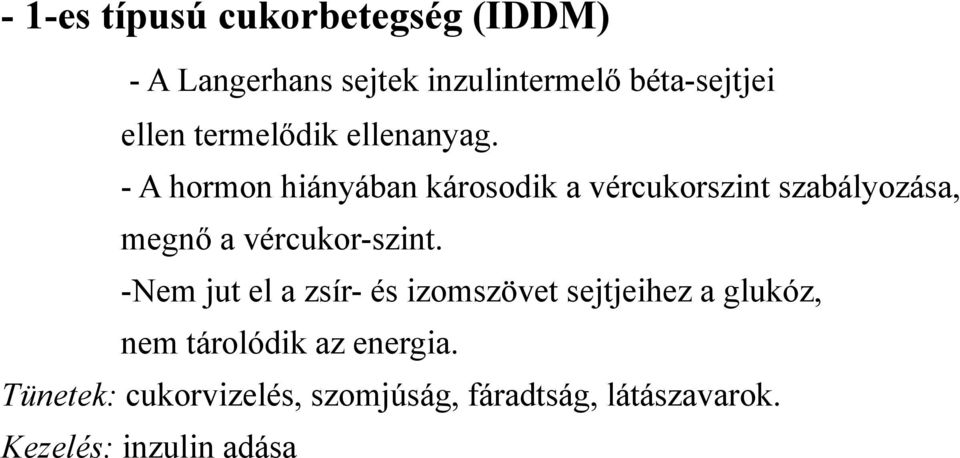 - A hormon hiányában károsodik a vércukorszint szabályozása, megnő a vércukor-szint.