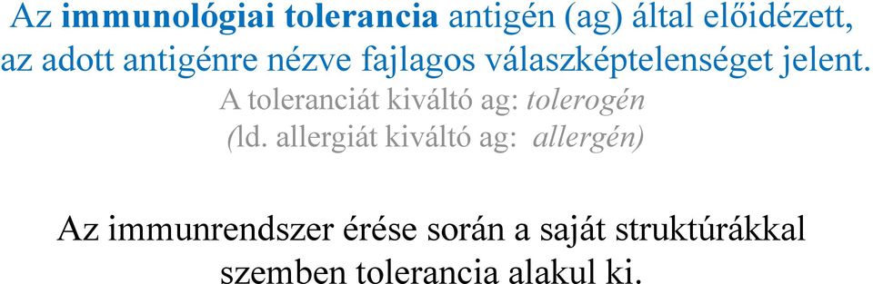 A toleranciát kiváltó ag: tolerogén (ld.