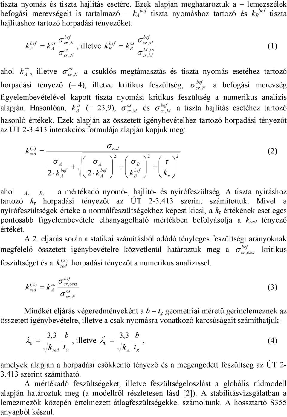 cs cr, N cr, M k k = (1) cs ahol k, illetve cs cr, N a csuklós megtámasztás és tiszta nyomás esetéhez tartozó horpadási tényező (= 4), illetve kritikus feszültség, cr, N a ogási merevség