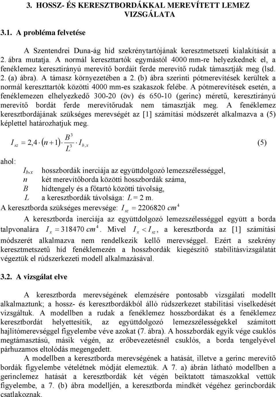 (b) ábra szerinti pótmerevítések kerültek a normál kereszttartók közötti 4000 mm-es szakaszok felébe.