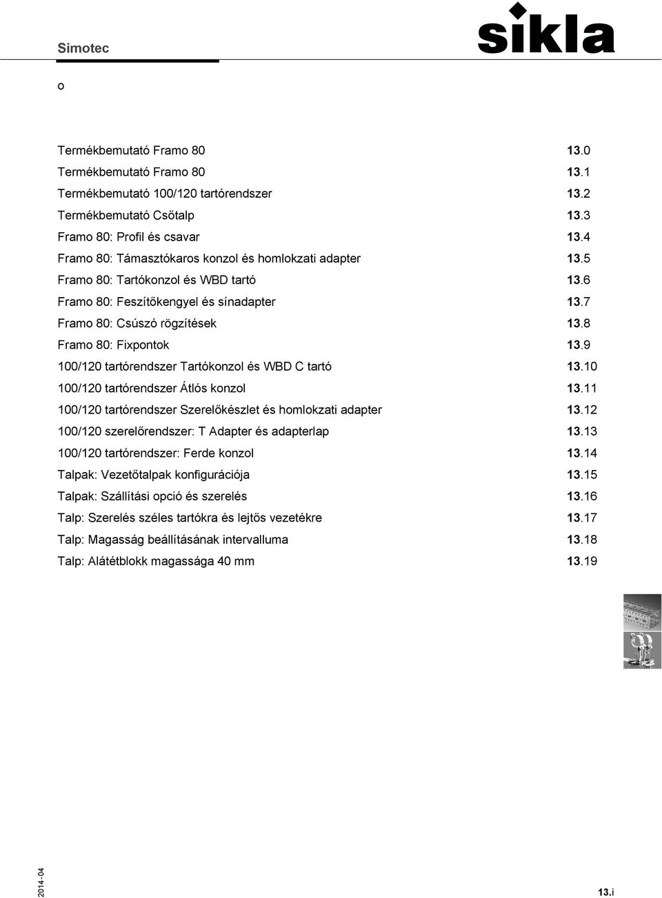 9 100/120 tartórendszer Tartókonzol és WBD C tartó 13.10 100/120 tartórendszer Átlós konzol 13.11 100/120 tartórendszer Szerelőkészlet és homlokzati adapter 13.