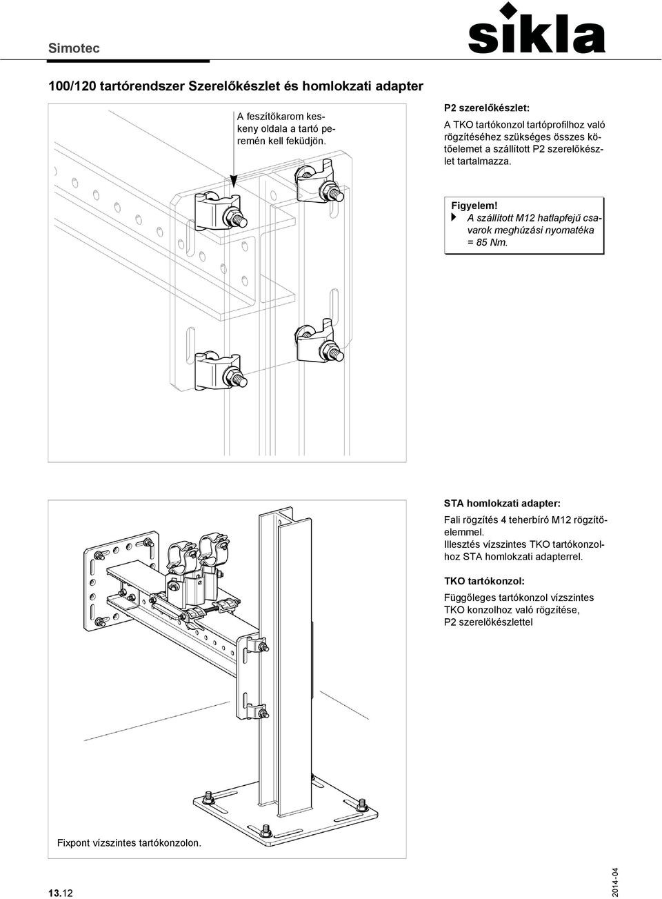 a A szállított M12 hatlapfejű csavarok meghúzási nyomatéka = 85 Nm. STA homlokzati adapter: Fali rögzítés 4 teherbíró M12 rögzítőelemmel.