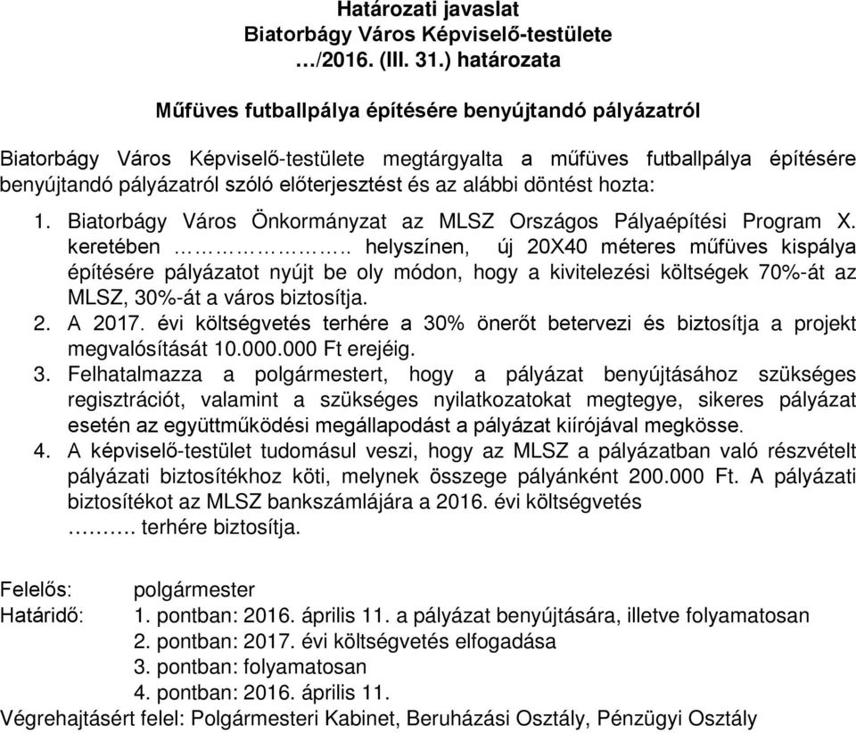 az alábbi döntést hozta: 1. Biatorbágy Város Önkormányzat az MLSZ Országos Pályaépítési Program X. keretében.