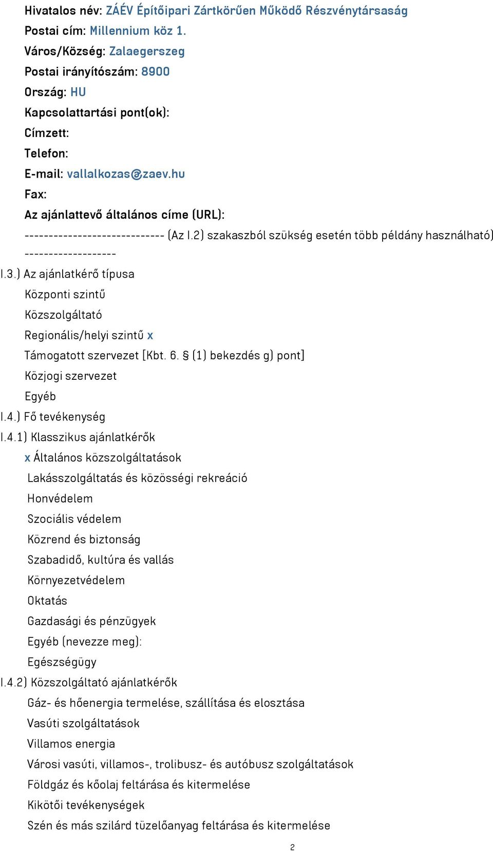 hu Fax: Az ajánlattevő általános címe (URL): ----------------------------- (Az I.2) szakaszból szükség esetén több példány használható) ------------------- I.3.