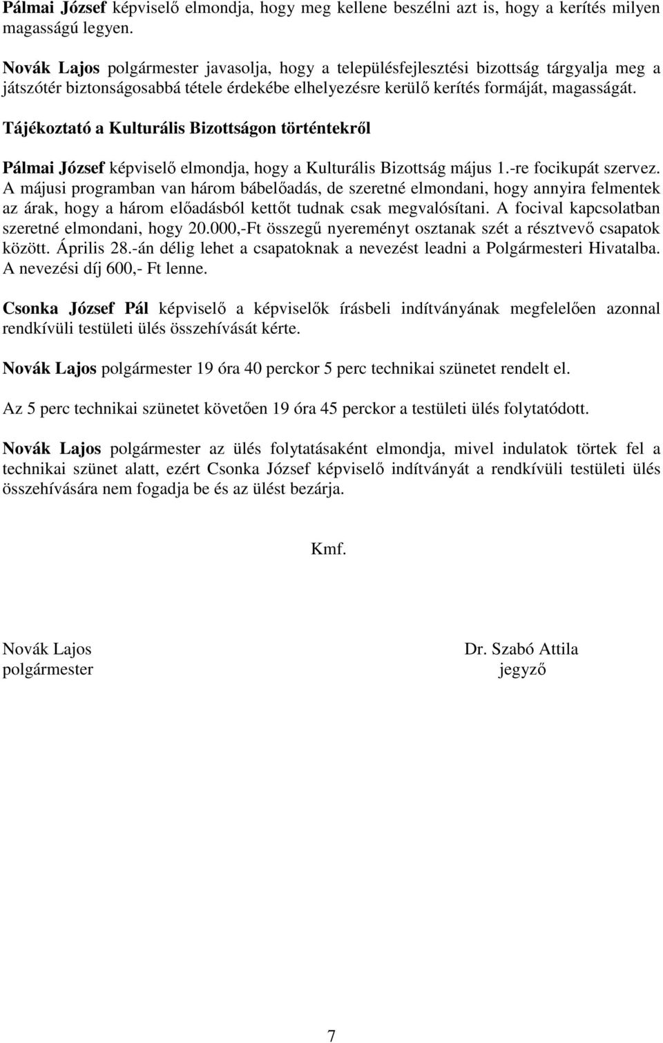 Tájékoztató a Kulturális Bizottságon történtekrıl Pálmai József képviselı elmondja, hogy a Kulturális Bizottság május 1.-re focikupát szervez.