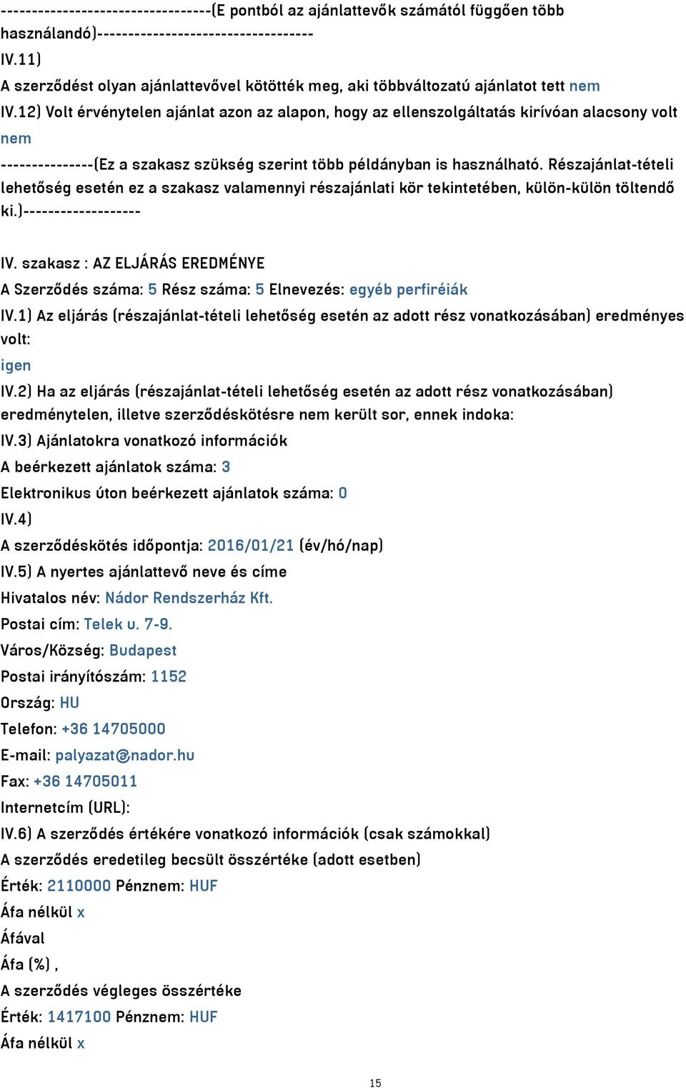 12) Volt érvénytelen ajánlat azon az alapon, hogy az ellenszolgáltatás kirívóan alacsony volt nem ---------------(Ez a szakasz szükség szerint több példányban is használható.