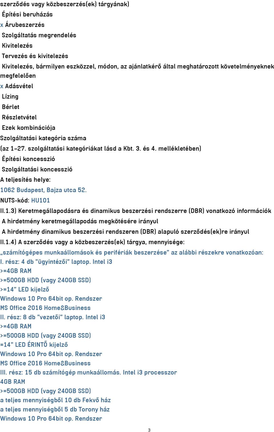 mellékletében) Építési koncesszió Szolgáltatási koncesszió A teljesítés helye: 10