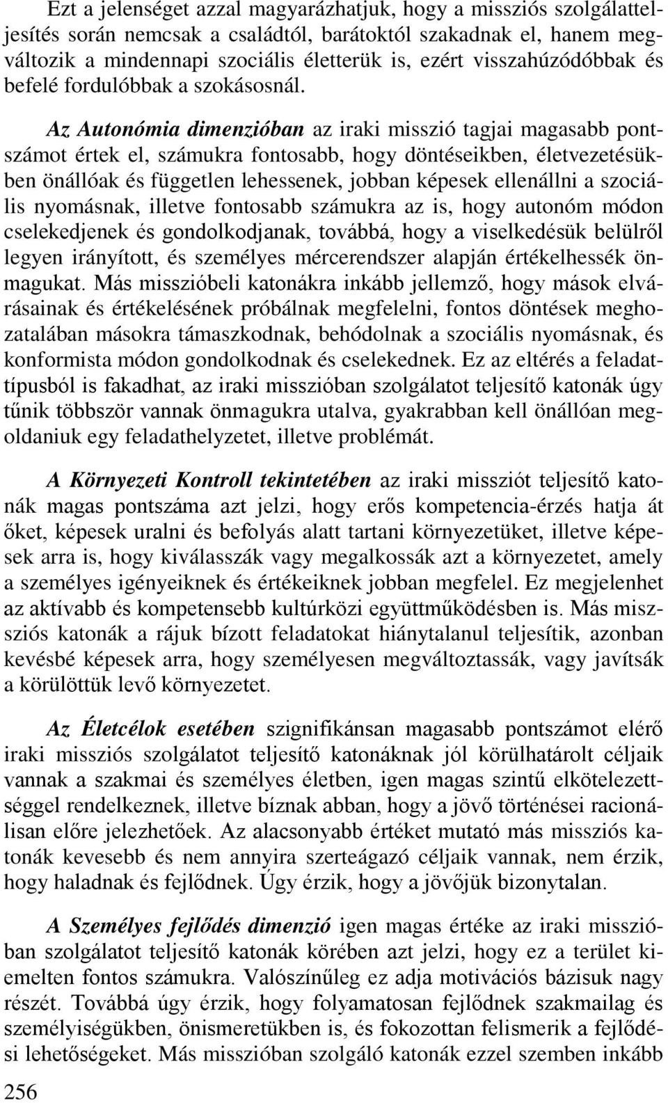 Az Autonómia dimenzióban az iraki misszió tagjai magasabb pontszámot értek el, számukra fontosabb, hogy döntéseikben, életvezetésükben önállóak és független lehessenek, jobban képesek ellenállni a