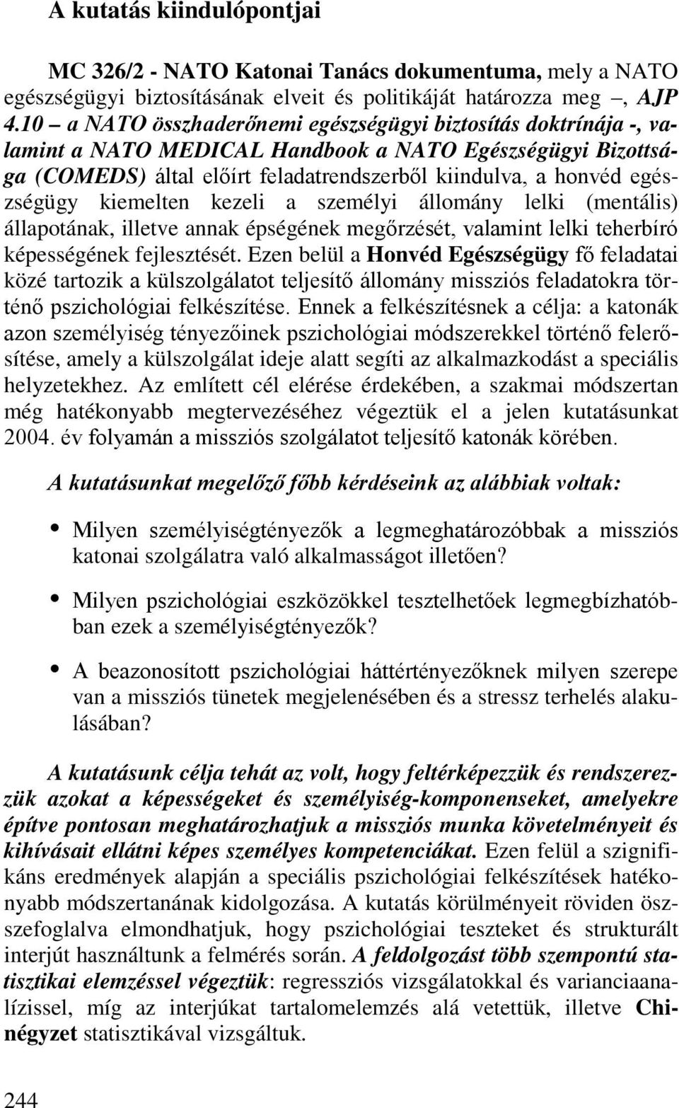 kiemelten kezeli a személyi állomány lelki (mentális) állapotának, illetve annak épségének megőrzését, valamint lelki teherbíró képességének fejlesztését.