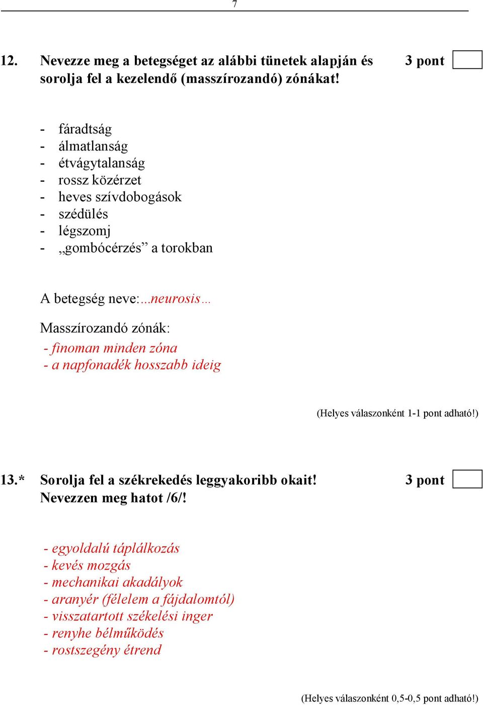 ..neurosis Masszírozandó zónák: - finoman minden zóna - a napfonadék hosszabb ideig 13.* Sorolja fel a székrekedés leggyakoribb okait!