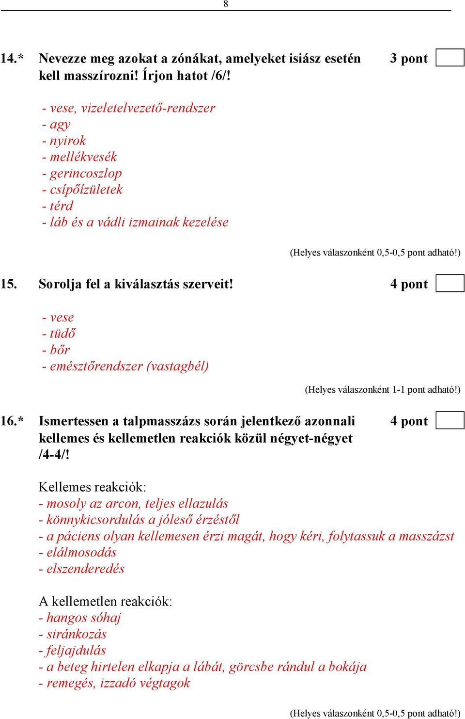 4 pont - vese - tüdı - bır - emésztırendszer (vastagbél) 16.* Ismertessen a talpmasszázs során jelentkezı azonnali 4 pont kellemes és kellemetlen reakciók közül négyet-négyet /4-4/!