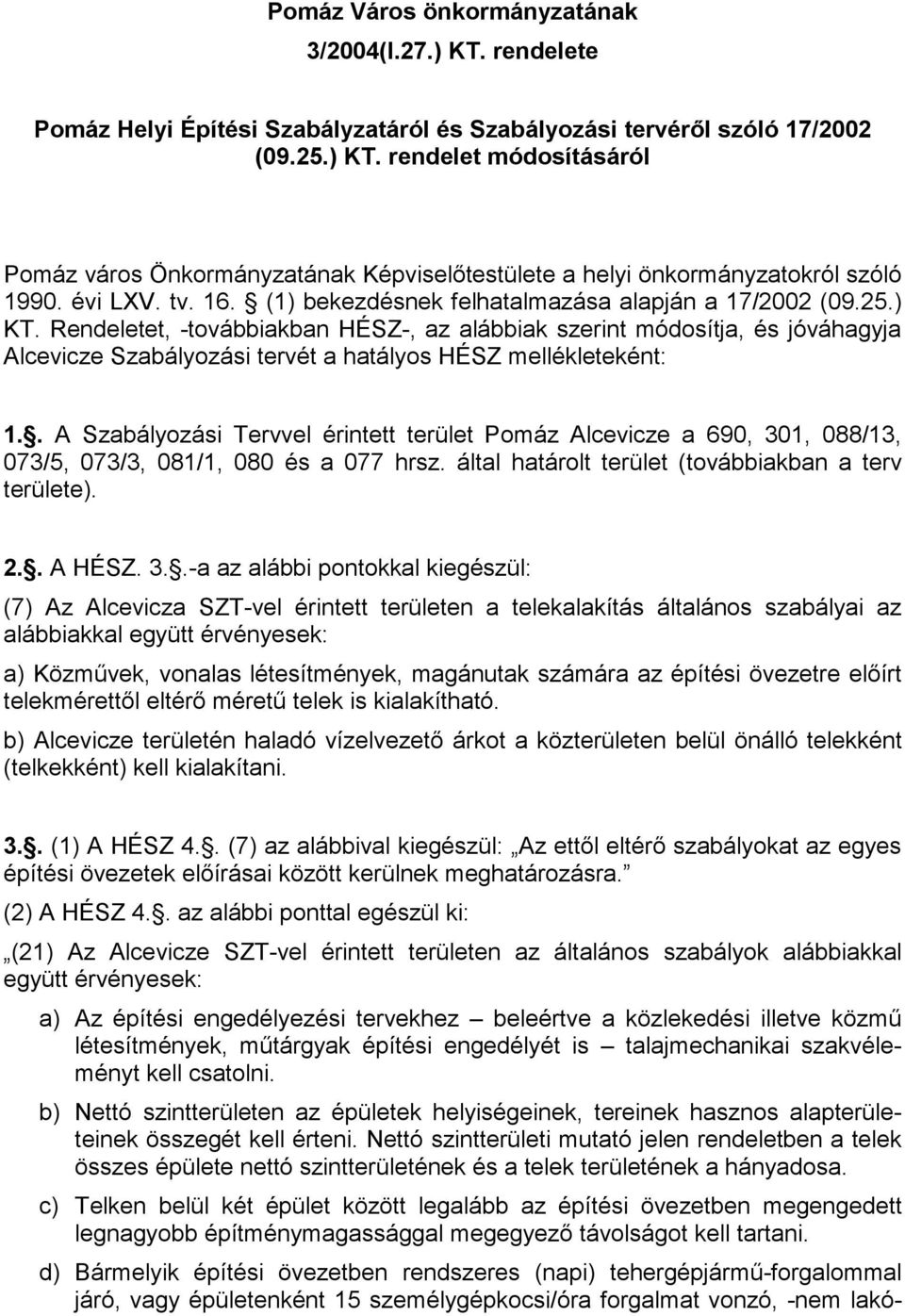 Rendeletet, -továbbiakban HÉSZ-, az alábbiak szerint módosítja, és jóváhagyja Alcevicze Szabályozási tervét a hatályos HÉSZ mellékleteként: 1.