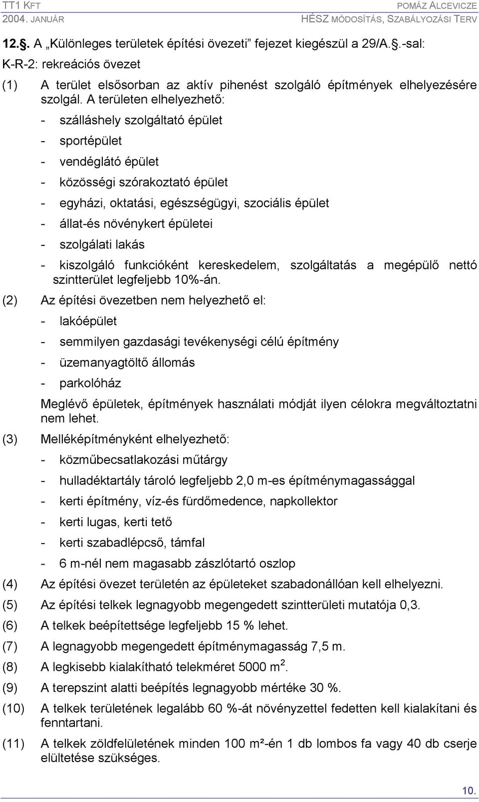 épületei - szolgálati lakás - kiszolgáló funkcióként kereskedelem, szolgáltatás a megépülı nettó szintterület legfeljebb 10%-án.