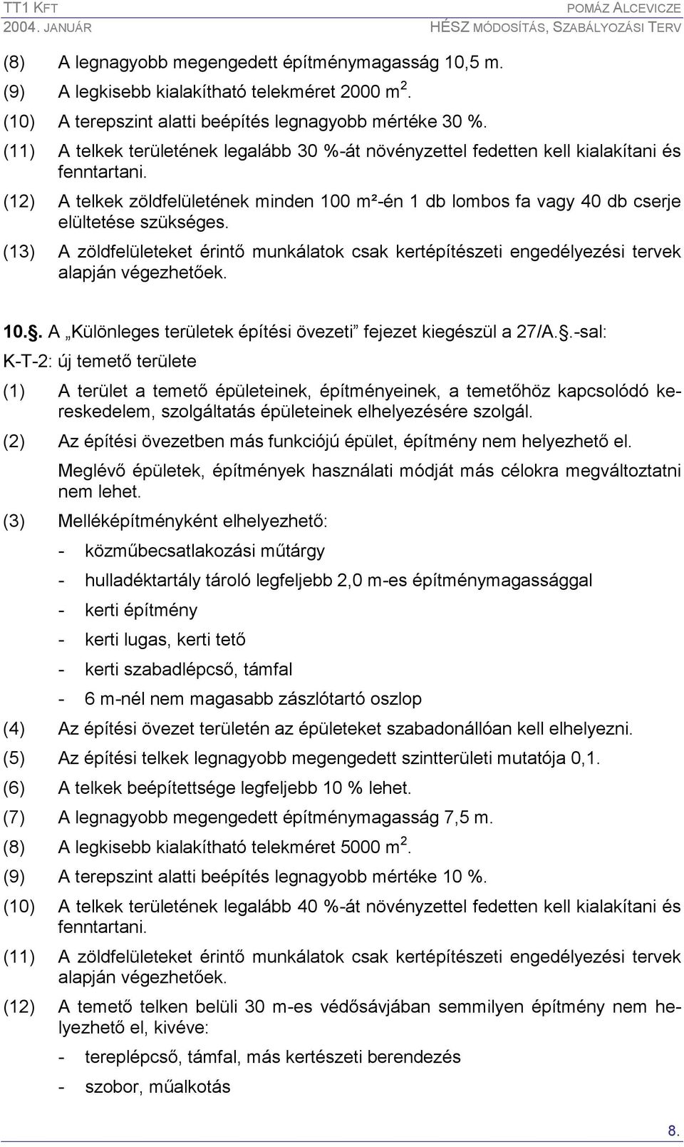 (13) A zöldfelületeket érintı munkálatok csak kertépítészeti engedélyezési tervek alapján végezhetıek. 10.. A Különleges területek építési övezeti fejezet kiegészül a 27/A.