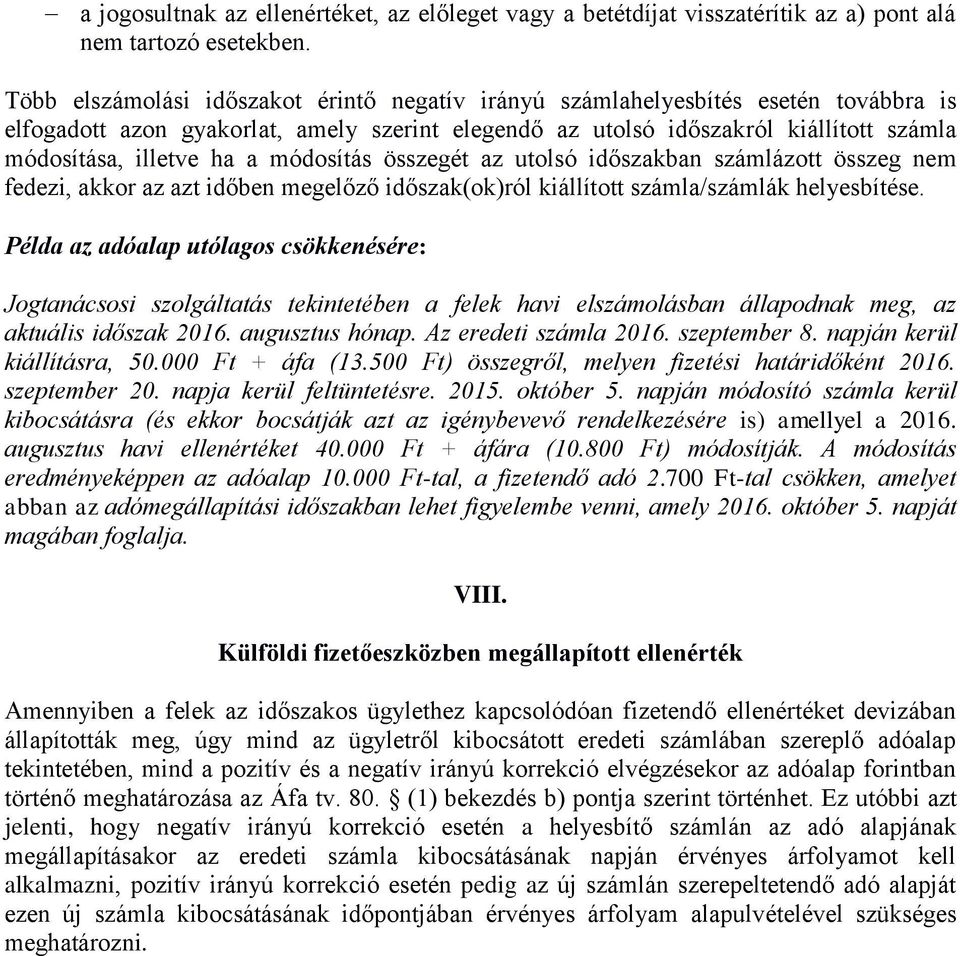 módosítás összegét az utolsó időszakban számlázott összeg nem fedezi, akkor az azt időben megelőző időszak(ok)ról kiállított számla/számlák helyesbítése.