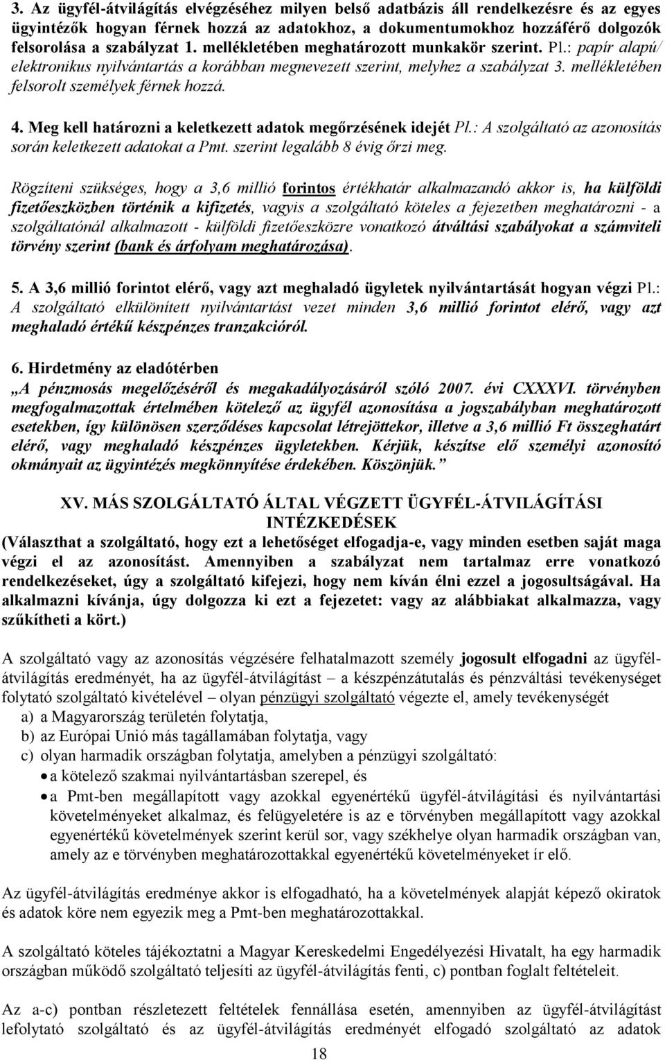 Meg kell határozni a keletkezett adatok megőrzésének idejét Pl.: A szolgáltató az azonosítás során keletkezett adatokat a Pmt. szerint legalább 8 évig őrzi meg.