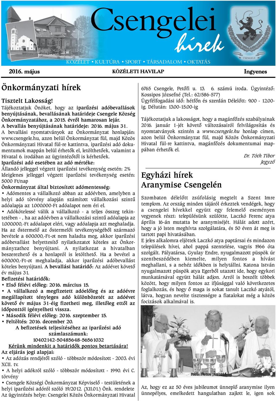 május 31. A bevallási nyomtatványok az Önkormányzat honlapján: www.csengele.