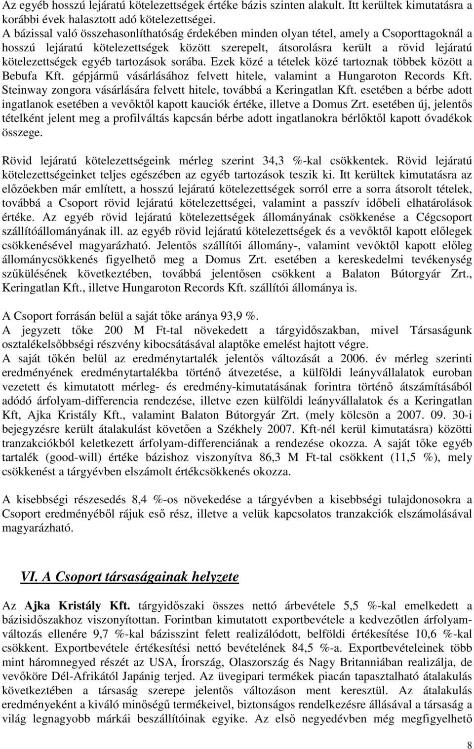 egyéb tartozások sorába. Ezek közé a tételek közé tartoznak többek között a Bebufa Kft. gépjármő vásárlásához felvett hitele, valamint a Hungaroton Records Kft.