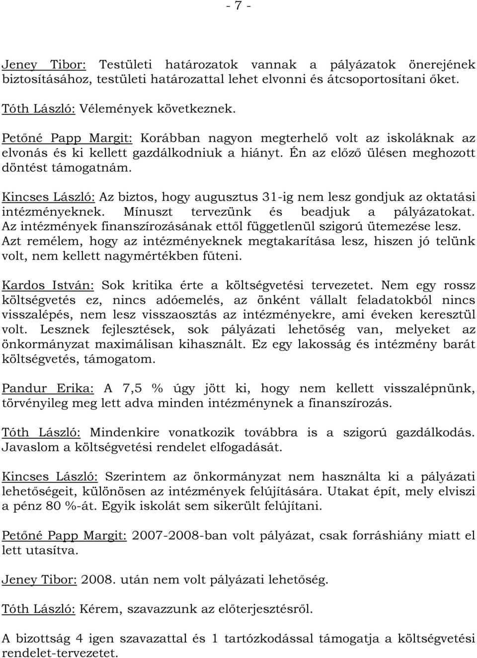 Kincses László: Az biztos, hogy augusztus 31-ig nem lesz gondjuk az oktatási intézményeknek. Mínuszt tervezünk és beadjuk a pályázatokat.