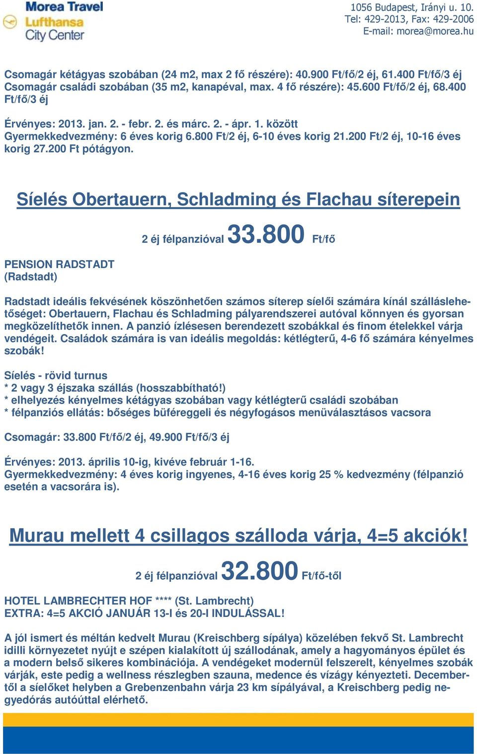 Síelés Obertauern, Schladming és Flachau síterepein PENSION RADSTADT (Radstadt) 2 éj félpanzióval 33.