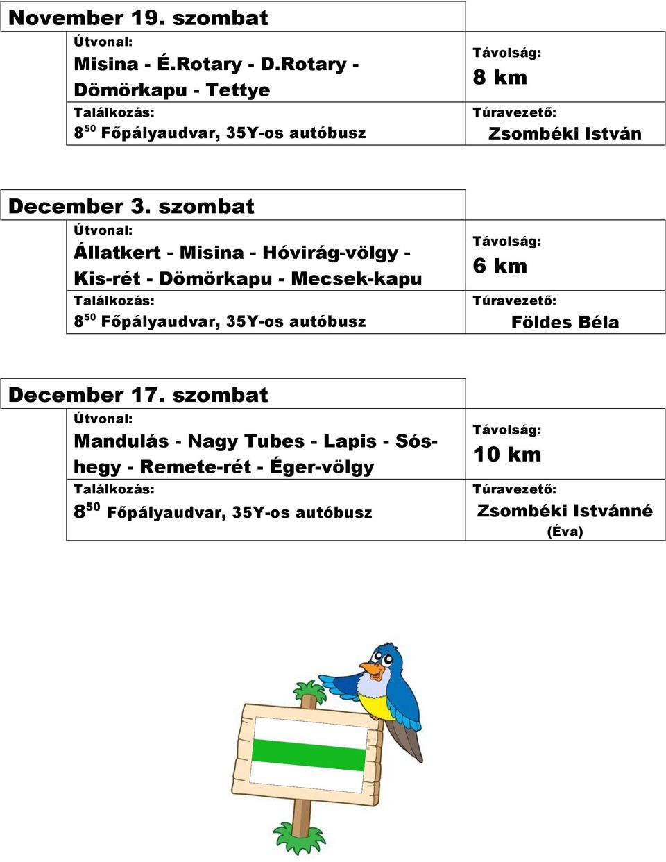 szombat Állatkert - Misina - Hóvirág-völgy - Kis-rét - Dömörkapu -